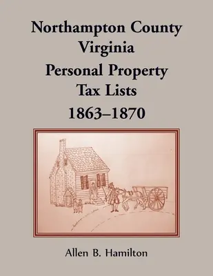Comitatul Northampton, Virginia: Liste de impozite pe proprietate personală, 1863-1870 - Northampton County, Virginia: Personal Property Tax Lists, 1863-1870