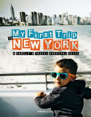 Prima mea călătorie la New York: Ghidul de supraviețuire în călătorie al unei familii - My First Trip to New York: A Family's Travel Survival Guide