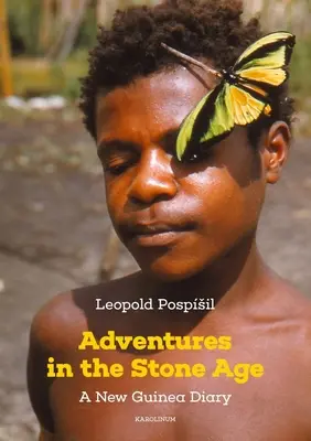 Adventures in the Stone Age: Un jurnal din Noua Guinee - Adventures in the Stone Age: A New Guinea Diary