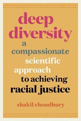 Diversitate profundă: O abordare științifică, plină de compasiune, pentru realizarea justiției rasiale - Deep Diversity: A Compassionate, Scientific Approach to Achieving Racial Justice