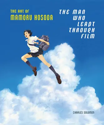 The Man Who Leapt Through Film: Arta lui Mamoru Hosoda - The Man Who Leapt Through Film: The Art of Mamoru Hosoda