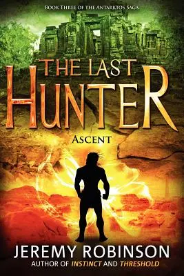 Ultimul vânător - Ascensiunea (Cartea 3 din Saga Antarktos) - The Last Hunter - Ascent (Book 3 of the Antarktos Saga)