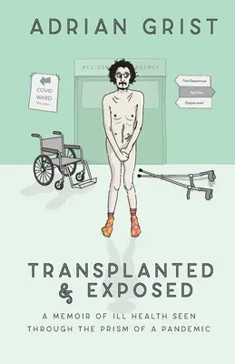 Transplantat și expus: O memorialistică a sănătății văzute prin prisma unei pandemii - Transplanted & Exposed: A memoir of ill health seen through the prism of a pandemic