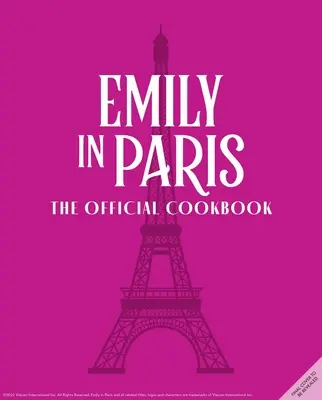 Emily în Paris: Cartea de bucate oficială - Emily in Paris: The Official Cookbook