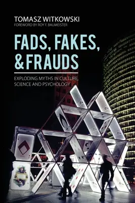 Fads, Fakes, and Frauds: Explozia miturilor în cultură, știință și psihologie - Fads, Fakes, and Frauds: Exploding Myths in Culture, Science and Psychology