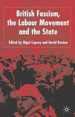 Fascismul britanic, mișcarea laburistă și statul - British Fascism, the Labour Movement and the State