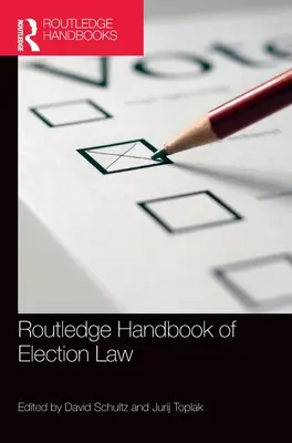 Manualul Routledge de drept electoral - Routledge Handbook of Election Law