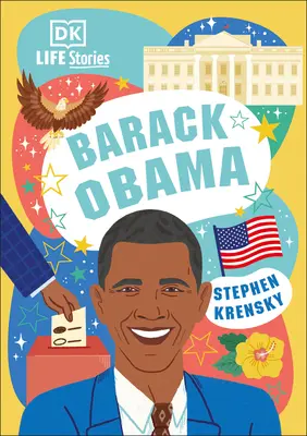 DK Life Stories Barack Obama: Oameni uimitori care au modelat lumea noastră - DK Life Stories Barack Obama: Amazing People Who Have Shaped Our World