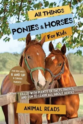 Totul despre ponei și cai pentru copii: Plin cu o mulțime de fapte, fotografii și distracție pentru a învăța totul despre cai - All Things Ponies & Horses For Kids: Filled With Plenty of Facts, Photos, and Fun to Learn all About Horses