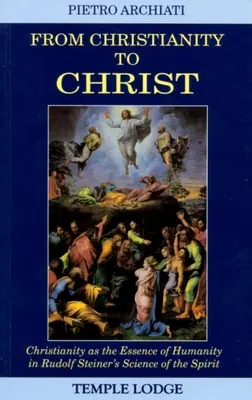 De la creștinism la Hristos: Creștinismul ca esență a umanității în Știința spiritului a lui Rudolf Steiner - From Christianity to Christ: Christianity as the Essence of Humanity in Rudolf Steiner's Science of the Spirit