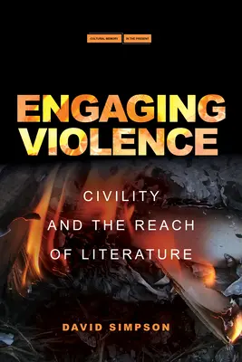Angajarea violenței: Civility and the Reach of Literature - Engaging Violence: Civility and the Reach of Literature