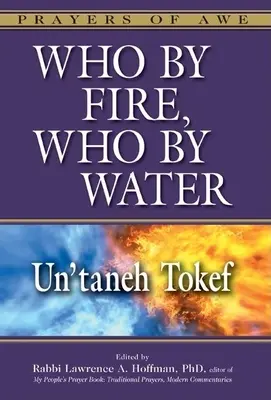 Cine prin foc, cine prin apă: Un'taneh Tokef - Who by Fire, Who by Water: Un'taneh Tokef