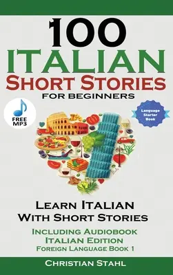 100 de povestiri scurte în italiană pentru începători Învață italiană cu povestiri cu audio - 100 Italian Short Stories for Beginners Learn Italian with Stories with Audio