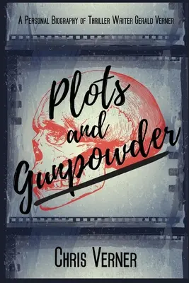 Comploturi și praf de pușcă: O biografie personală a scriitorului de thrillere Gerald Verner - Plots and Gunpowder: A Personal Biography of Thriller Writer Gerald Verner