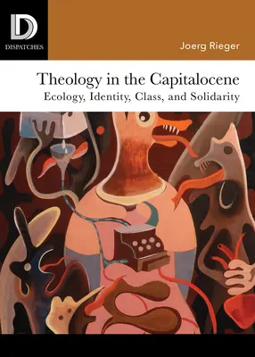 Teologia în capitalocen: Ecologie, identitate, clasă și solidaritate - Theology in the Capitalocene: Ecology, Identity, Class, and Solidarity