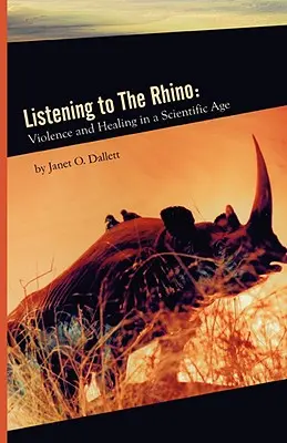 Listening to the Rhino: Violență și vindecare într-o eră științifică - Listening to the Rhino: Violence and Healing in a Scientific Age