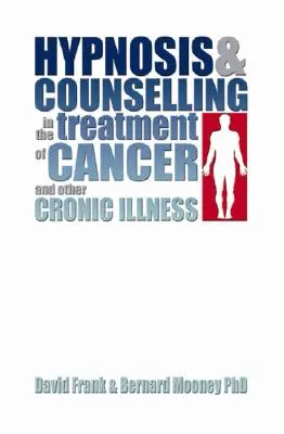 Hipnoza și consilierea în tratamentul cancerului și al altor boli cronice - Hypnosis and Counselling in the Treatment of Cancer and Other Chronic Illness