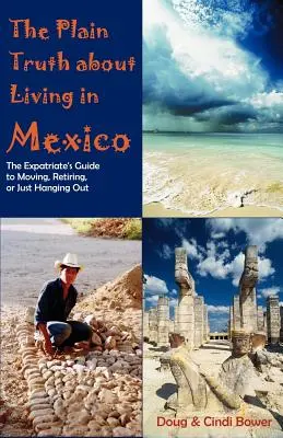 Adevărul simplu despre viața în Mexic: Ghidul expatriatului pentru a se muta, a se retrage sau doar a petrece timpul liber - The Plain Truth about Living in Mexico: The Expatriate's Guide to Moving, Retiring, or Just Hanging Out