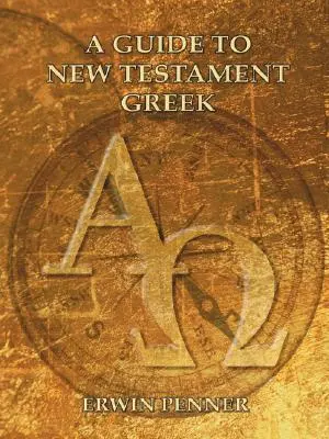 Un ghid pentru limba greacă a Noului Testament - A Guide to New Testament Greek