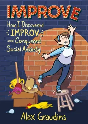 Improve: Cum am descoperit improvizația și am învins anxietatea socială - Improve: How I Discovered Improv and Conquered Social Anxiety