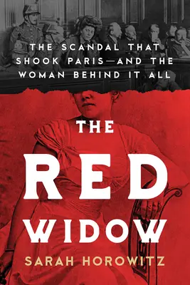 The Red Widow: The Scandal That Shook Paris and the Woman Behind It All (Scandalul care a zguduit Parisul și femeia din spatele lui) - The Red Widow: The Scandal That Shook Paris and the Woman Behind It All
