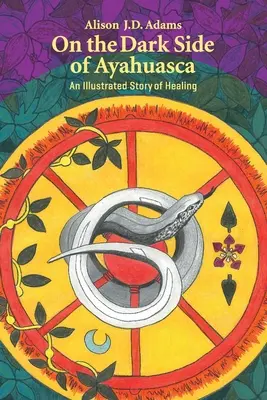 Pe partea întunecată a Ayahuasca: O poveste ilustrată de vindecare - On the Dark Side of Ayahuasca: An Illustrated Story of Healing