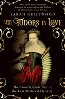 Tudorii îndrăgostiți - Codul curtenesc din spatele ultimei dinastii medievale - Tudors in Love - The Courtly Code Behind the Last Medieval Dynasty