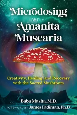 Microdozare cu Amanita Muscaria: Creativitate, vindecare și recuperare cu ciuperca sacră - Microdosing with Amanita Muscaria: Creativity, Healing, and Recovery with the Sacred Mushroom