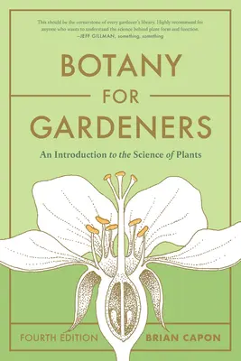 Botanică pentru grădinari, ediția a patra: O introducere în știința plantelor - Botany for Gardeners, Fourth Edition: An Introduction to the Science of Plants