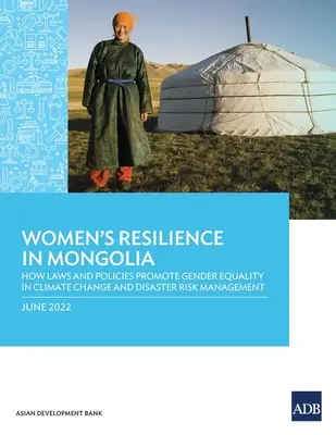 Reziliența femeilor în Mongolia: Cum promovează legile și politicile egalitatea de gen în domeniul schimbărilor climatice și al gestionării riscurilor de dezastre - Women's Resilience in Mongolia: How Laws and Policies Promote Gender Equality in Climate change and Disaster Risk Management