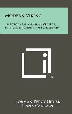 Viking modern: Povestea lui Abraham Vereide, pionier în conducerea creștină - Modern Viking: The Story Of Abraham Vereide, Pioneer In Christian Leadership
