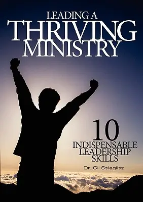 Conducerea unei parohii prospere: 10 abilități de leadership indispensabile - Leading a Thriving Ministry: 10 Indispensable Leadership Skills