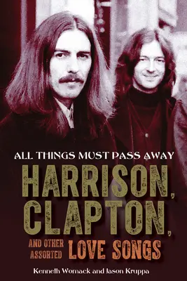 All Things Must Pass Away: Harrison, Clapton și alte cântece de dragoste asortate - All Things Must Pass Away: Harrison, Clapton, and Other Assorted Love Songs