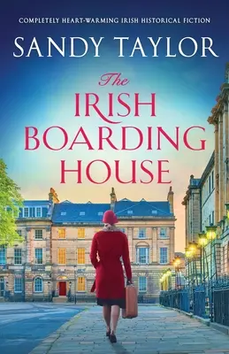 The Irish Boarding House: Ficțiune istorică irlandeză complet emoționantă - The Irish Boarding House: Completely heart-warming Irish historical fiction