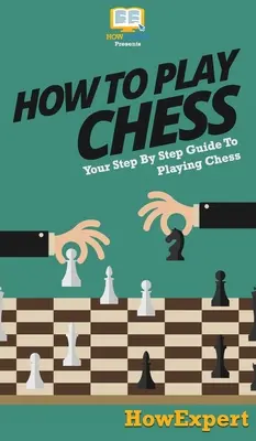 Cum să joci șah: Ghidul tău pas cu pas pentru a juca șah - How To Play Chess: Your Step By Step Guide To Playing Chess