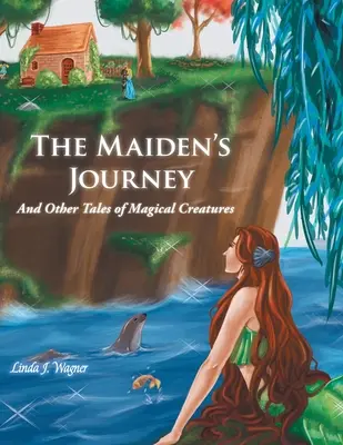 The Maiden's Journey: Și alte povești cu creaturi magice - The Maiden's Journey: And Other Tales of Magical Creatures