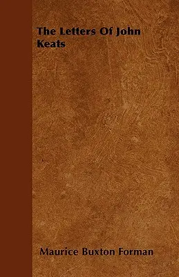 Scrisorile lui John Keats - The Letters Of John Keats