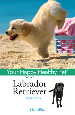 Labrador Retriever: Animalul tău de companie sănătos și fericit - Labrador Retriever: Your Happy Healthy Pet