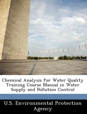 Analiza chimică pentru calitatea apei Manual de curs de formare în aprovizionarea cu apă și controlul poluării - Chemical Analysis for Water Quality Training Course Manual in Water Supply and Pollution Control
