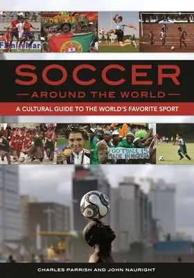 Fotbalul în lume: Un ghid cultural al sportului preferat al lumii - Soccer around the World: A Cultural Guide to the World's Favorite Sport