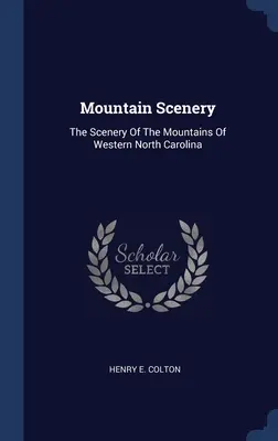 Mountain Scenery: The Scenery Of The Mountains Of Western North Carolina (Peisajul munților din vestul Carolinei de Nord) - Mountain Scenery: The Scenery Of The Mountains Of Western North Carolina