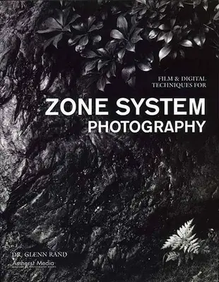 Tehnici cinematografice și digitale pentru fotografia cu sistem zonal - Film & Digital Techniques for Zone System Photography