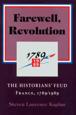 Adio, revoluție: Disputa istoricilor, Franța, 1789/1989 - Farewell, Revolution: The Historians' Feud, France, 1789/1989