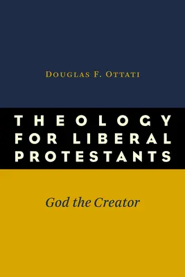 Teologie pentru protestanții liberali: Dumnezeu Creatorul - Theology for Liberal Protestants: God the Creator