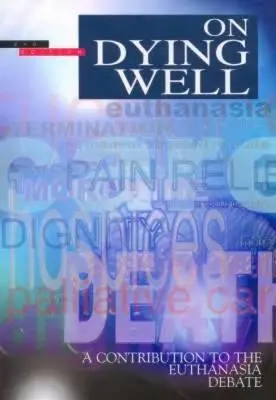 Despre a muri bine: O contribuție la dezbaterea privind eutanasia - On Dying Well: A Contribution to the Euthanasia Debate