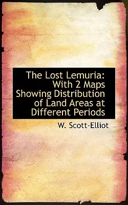 Lemuria pierdută: cu 2 hărți care arată distribuția suprafețelor terestre în diferite perioade - The Lost Lemuria: With 2 Maps Showing Distribution of Land Areas at Different Periods