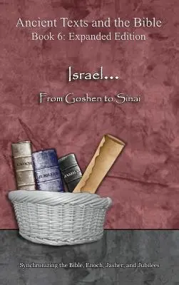 Israel... De la Goshen la Sinai - Ediție extinsă: Sincronizarea Bibliei, Enoh, Jasher și Jubilee - Israel... From Goshen to Sinai - Expanded Edition: Synchronizing the Bible, Enoch, Jasher, and Jubilees