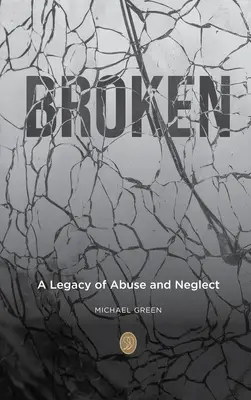 Broken: O moștenire de abuzuri și neglijență - Broken: A Legacy of Abuse and Neglect