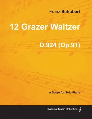 12 Grazer Waltzer D.924 (Op.91) - Pentru pian solo (1827) - 12 Grazer Waltzer D.924 (Op.91) - For Solo Piano (1827)