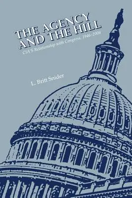 Agenția și dealul: Relația CIA cu Congresul, 1946-2004 - The Agency and the Hill: CIA's Relationship with Congress, 1946-2004